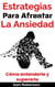 Estrategias Para Afrontar La Ansiedad: Cómo entenderla y superarla