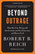Beyond Outrage: Expanded Edition - What has gone wrong with our economy and our democracy, and how to fix it