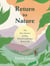 Return to Nature - The New Science of How Natural Landscapes Restore Us
