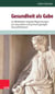 Gesundheit als Gabe - Zur Wiederkehr religiöser Begründungen von Gesundheit und spirituell geprägter Gesundheitspraxis