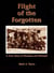 Flight of the Forgotten - A True Story of Heroism and Betrayal