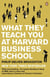 What They Teach You at Harvard Business School - The Internationally-Bestselling Business Classic