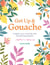 Get Up & Gouache - Unleash your creativity with 20 painting projects