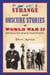 Strange and Obscure Stories of World War II - Little-Known Tales about the Second World War