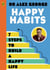 Happy Habits - Your guide to feeling happy, calm and confident!