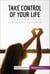 Take Control of Your Life - Be the protagonist of your own life!