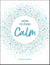 How to Find Calm - Inspiration and Advice for a More Peaceful Life