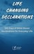 Life Changing Declarations- 365 Days of Speaking God's Truth Over Every Area of Life