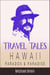 Travel Tales: Hawaii Paradox & Paradise - True Travel Tales