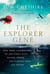 The Explorer Gene - How Three Generations of One Family Went Higher, Deeper and Further Than Anyone Before