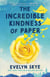 The Incredible Kindness of Paper - A Novel