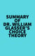 Summary of Dr. William Glasser's Choice Theory