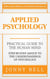 Applied Psychology: Practical Guide to the Human Mind, Step-by-Step Advice to the Understandings of Psychology
