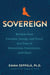 Sovereign - Reclaim Your Freedom, Energy, and Power in a Time of Distraction, Uncertainty, and Chaos