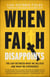 When Faith Disappoints - The Gap Between What We Believe and What We Experience