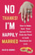 No Thanks! I’m Happily Married: How to Make Sure Your Spouse Never Feels the Need to Look Elsewhere for Love