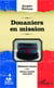 Douaniers en mission - Histoires vécues - Guerre secrète 1914-1918