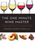 The One Minute Wine Master - Discover 10 Wines You'll Like in 60 Seconds or Less