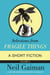 Selections from Fragile Things, Volume Six - A Short Fiction
