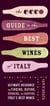 The Ecco Guide to the Best Wines of Italy - The Ultimate Resource for Finding, Buying, Drinking, and Enjoying Italy's Best Wines
