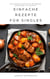 Einfache Rezepte für Singles - Das kompakte Kochbuch für Berufstätige, Kochanfänger und Studenten