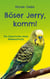 Böser Jerry, komm! - Die Geschichte eines Wellensittichs