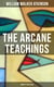 The Arcane Teachings (Complete Collection) - Mental Alchemy, The Arcane Teachings & Vital Magnetism