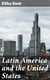 Latin America and the United States - Addresses by Elihu Root