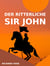 Der ritterliche Sir John