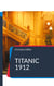 Titanic 1912 - Das Schiff der Träume