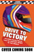 Drive to Victory - Incredible True Stories from the Fastest Sport in the World