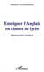 ENSEIGNER L'ANGLAIS EN CLASSE DE LYCÉE - Hétérogénéité et Ateliers