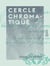 Cercle chromatique - Présentant tous les compléments et toutes les harmonies de couleurs. Avec une introduction sur la théorie générale du contraste, du rythme et de la mesure
