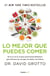 Lo mejor que puedes comer - De la A a la Z, la guía nutricional definitiva para llenarte de energía, de salu