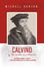 Calvino y la vida cristiana - Glorificando a Dios y disfrutando de Él para siempre