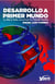 Desarrollo a primer mundo - La biblia para alcanzar el primer mundo