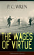 The Wages of Virtue (Adventure Classic) - From the Author of Beau Geste, Stories of the Foreign Legion, Cupid in Africa, Stepsons of France, Snake and Sword, Port o' Missing Men & The Young Stagers