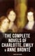 The Complete Novels of Charlotte, Emily & Anne Brontë - 8 Books in One Edition - Janey Eyre, Shirley, Villette, The Professor, Emma, Wuthering Heights & The Tenant of Wildfell Hall