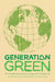 Generation Green - The Ultimate Teen Guide to Living an Eco-Friendly Life