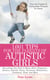 1,001 Tips for the Parents of Autistic Girls - Everything You Need to Know About Diagnosis, Doctors, Schools, Taxes, Vacations, Babysitters, Treatments, Food, and More