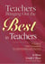 Teachers Bringing Out the Best in Teachers - A Guide to Peer Consultation for Administrators and Teachers