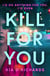 Kill For You - The tense, gripping psychological thriller. Who can you trust?