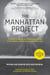 The Manhattan Project - The Birth of the Atomic Bomb in the Words of Its Creators, Eyewitnesses, and Historians
