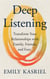 Deep Listening - Transform Your Relationships with Family, Friends and Foes
