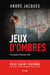 Jeux d’ombres - Une enquête d’Alexandre Jobin