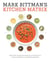 Mark Bittman's Kitchen Matrix - More Than 700 Simple Recipes and Techniques to Mix and Match for Endless Possibilities: A Cookbook