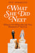 What She Did Next - What to Do When the Life You Planned is F**ked Up