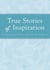 True Stories of Inspiration - To soothe your soul and lift your spirits
