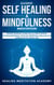 Guided Self-Healing and Mindfulness Meditation: Multiple Meditation Scripts such as Chakra Healing, Breathing Meditation, Body Scan Meditation, Vipassana, and Self-Hypnosis for a Better Life!