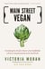 Main Street Vegan - Everything You Need to Know to Eat Healthfully and Live Compassionately in the Real World